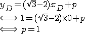 3$y_D = (\sqrt 3 - 2) x_D + p \\ \\ \Longleftrightarrow \, \, 1 = (\sqrt 3 - 2) \times 0 + p \\ \\ \Longleftrightarrow \, \, p = 1